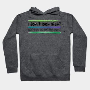 I don’t look sick?  Chronic and mental illness awareness Hoodie